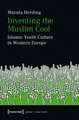 Inventing the Muslim Cool: Islamic Youth Culture in Western Europe