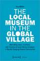 The Local Museum in the Global Village – Rethinking Ideas, Functions, and Practices of Local History Museums in Rapidly Changing Diverse