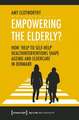 Empowering the Elderly? – How "Help to Self–Help" Health Interventions Shape Ageing and Eldercare in Denmark