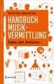 Handbuch Musikvermittlung - Studium, Lehre, Berufspraxis