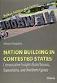 Nation Building in Contested States – Comparative Insights from Kosovo, Transnistria, and Northern Cyprus