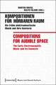 Kompositionen für hörbaren Raum / Compositions for Audible Space: Die frühe elektroakustische Musik und ihre Kontexte / The Early Electroacoustic Music and its Contexts