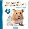 Hör mal rein, wer kann das sein? - Kleine Tiere