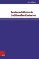 Genderverhaltnisse in Traditionellen Kontexten: Einflussnahme Von Frauen Im Diakoniekonvent Bruder- Und Schwesternschaft Lutherstift in Falkenburg E.V