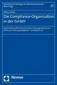 Die Compliance-Organisation in Der Gmbh: Gesellschaftsrechtliche Binnenstruktur Unter Organisatorischem Einfluss Des Ordnungswidrigkeiten- Und Delikts