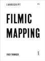 Filmic Mapping – Documentary Film and the Visual Culture of Landscape Architecture