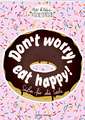 Don't worry, eat happy!