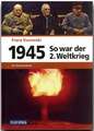 1945 - So war der Zweite Weltkrieg