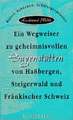 Ein Wegweiser zu geheimnisvollen Sagenstätten von Hassbergen, Steigerwald und Fränkischer Schweiz