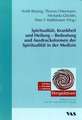 Spiritualität, Krankheit und Heilung - Bedeutung und Ausdrucksformen der Spiritualität in der Medizin