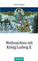 Weihnachten mit König Ludwig II.