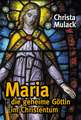 Maria, die geheime Göttin im Christentum