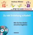 Der Psychocoach 8: Zu viel Erziehung schadet!