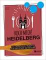 Koch mich! Heidelberg - Das Kochbuch. 7 x 7 köstliche Rezepte aus der Stadt am Neckar