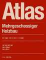 Atlas Mehrgeschossiger Holzbau – Grundlagen – Konstruktionen – Beispiele