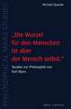 "Die Wurzel für den Menschen ist aber der Mensch selbst."