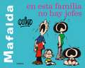 Mafalda. En Esta Familia No Hay Jefes / Mafalda. in This Family There Are No Bosses