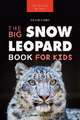 Snow Leopards The Big Snow Leopard Book for Kids