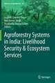 Agroforestry Systems in India: Livelihood Security & Ecosystem Services