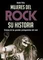 Mujeres del Rock: Crónica de Las Grandes Protagonistas del Rock