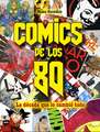 Cómics de Los 80: La Década Que Lo Cambió Todo