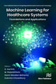 Machine Learning for Healthcare Systems: Foundations and Applications