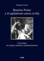 Beatrice Potter e il capitalismo senza civiltà. Una donna tra scienza, politica e amministrazione