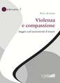 Violenza E Compassione: Saggio Sull'autenticita D'Essere