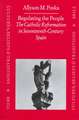 Regulating the People: The Catholic Reformation in Seventeenth-Century Spain