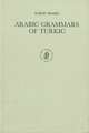 Arabic Grammars of Turkic: The Arabic Linguistic Model Applied to Foreign Languages & Translation of ’Abū ḥayyān Al-’Andalusī's <i>Kitāb al-’Idrāk li-Lisān al-’Atrāk</i>