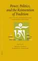 Proceedings of the Tenth Seminar of the IATS, 2003. Volume 3: Power, Politics, and the Reinvention of Tradition: Tibet in the Seventeenth and Eighteenth Centuries