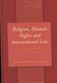 Religion, Human Rights and International Law: A Critical Examination of Islamic State Practices