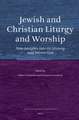 Jewish and Christian Liturgy and Worship: New Insights into its History and Interaction