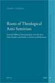 Roots of Theological Anti-Semitism: German Biblical Interpretation and the Jews, from Herder and Semler to Kittel and Bultmann