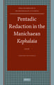 Pentadic Redaction in the Manichaean <i>Kephalaia</i>