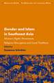 Gender and Islam in Southeast Asia: Women’s Rights Movements, Religious Resurgence and Local Traditions