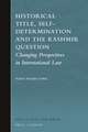 Historical Title, Self-Determination and the Kashmir Question: Changing Perspectives in International Law