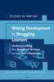 Writing Development in Struggling Learners: Understanding the Needs of Writers across the Lifecourse