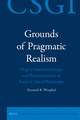 Grounds of Pragmatic Realism: Hegel's Internal Critique and Reconstruction of Kant's Critical Philosophy