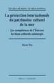 La protection internationale du patrimoine culturel de la mer: Les compétences de l’État sur les biens culturels submerges