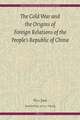 The Cold War and the Origins of Foreign Relations of the People’s Republic of China