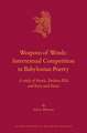 Weapons of Words: Intertextual Competition in Babylonian Poetry: A study of <i>Anzû</i>, <i>Enūma Eliš</i>, and <i>Erra and Išum</i>