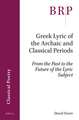 Greek Lyric of the Archaic and Classical Periods: From the Past to the Future of the Lyric Subject