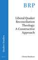 Liberal Quaker Reconciliation Theology: A Constructive Approach