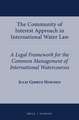 The Community of Interest Approach in International Water Law: A Legal Framework for the Common Management of International Watercourses