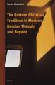 The Eastern Christian Tradition in Modern Russian Thought and Beyond