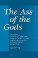 The Ass of the Gods: Apuleius' <i>Golden Ass</i>, <i>the Onos</i> Attributed to Lucian, and Graeco-Roman Metamorphosis Literature