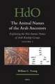 The Animal Names of the Arab Ancestors: Explaining the Non-human Names of Arab Kinship Groups, Volume 1