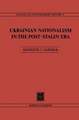 Ukrainian Nationalism in the Post-Stalin Era: Myth, Symbols and Ideology in Soviet Nationalities Policy