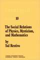 The Social Relations of Physics, Mysticism, and Mathematics: Studies in Social Structure, Interests, and Ideas